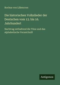 Produktbild: Die historischen Volkslieder der Deutschen vom 13. bis 16. Jahrhundert