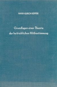 Produktbild: Grundlagen einer Theorie der betrieblichen Mitbestimmung.