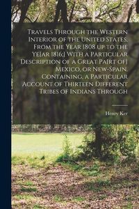 Produktbild: Travels Through the Western Interior of the United States, From the Year 1808 up to the Ye[ar 1816;] With a Particular Description of a Great Pa[rt of