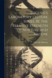 Produktbild: Eugenics Laboratory Lecture Series. III. The Relative Strength of Nurture and Nature