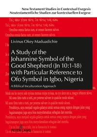 Produktbild: A Study of the Johannine Symbol of the Good Shepherd (Jn 10:1-18) with Particular Reference to &laquo;Ofo&raquo; Symbol in Igbo, Nigeria