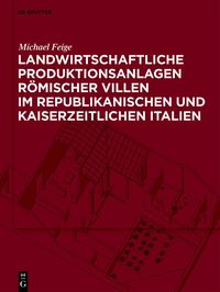 Produktbild: Landwirtschaftliche Produktionsanlagen r&ouml;mischer Villen im republikanischen und kaiserzeitlichen Italien