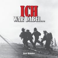 Produktbild: Ich war dabei ...: Polen, Nordfrankreich, Ostfront, Stalingrad, Kaukasus, Italien, Normandie, Ardennen, Endkampf im Ruhr-Kessel (Deutsche Soldaten-Biografien)