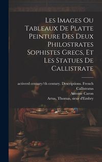 Produktbild: Les images ou tableaux de platte peinture des deux Philostrates sophistes grecs, et Les statues de Callistrate