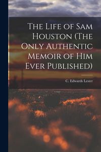Produktbild: The Life of Sam Houston (The Only Authentic Memoir of him Ever Published)