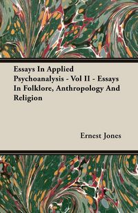 Produktbild: Essays In Applied Psychoanalysis - Vol II - Essays In Folklore, Anthropology And Religion