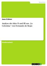 Bild vom Artikel Analyse der Akte II und III aus ¿La Celestina¿ von Fernando de Rojas vom Autor Jana Crämer