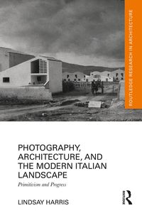 Produktbild: Photography, Architecture, and the Modern Italian Landscape