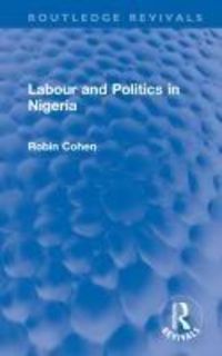 Produktbild: Cohen, R: Labour and Politics in Nigeria