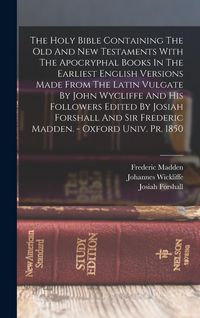 Produktbild: The Holy Bible Containing The Old And New Testaments With The Apocryphal Books In The Earliest English Versions Made From The Latin Vulgate By John Wy