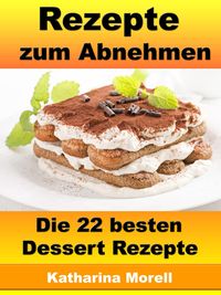 Produktbild: Rezepte zum Abnehmen - Die 22 besten Dessert Rezepte