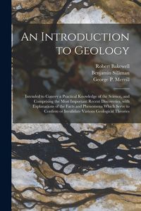 Produktbild: An Introduction to Geology: Intended to Convey a Practical Knowledge of the Science, and Comprising the Most Important Recent Discoveries, With Ex