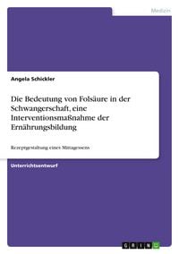 Produktbild: Die Bedeutung von Fols&auml;ure in der Schwangerschaft, eine Interventionsma&szlig;nahme der Ern&auml;hrungsbildung