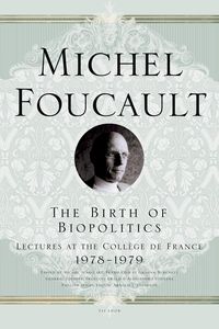 Bild vom Artikel The Birth of Biopolitics: Lectures at the Collège de France, 1978--1979 vom Autor Michel Foucault