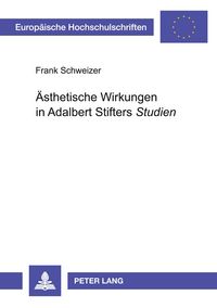 Produktbild: &Auml;sthetische Wirkungen in Adalbert Stifters &laquo;Studien&raquo;