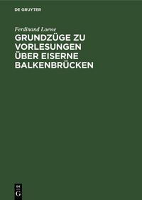 Produktbild: Grundz&uuml;ge zu Vorlesungen &uuml;ber Eiserne Balkenbr&uuml;cken
