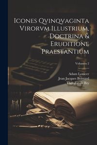 Produktbild: Icones qvinqvaginta virorvm illustrium, doctrina & eruditione praestantium; Volumen 2