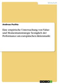 Produktbild: Eine empirische Untersuchung von Value- und Momentumstrategie bez&uuml;glich der Performance am europ&auml;ischen Aktienmarkt