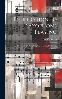 Produktbild: Foundation to Saxophone Playing: An Elementary Method: Simple, Melodious, Interesting, Complete
