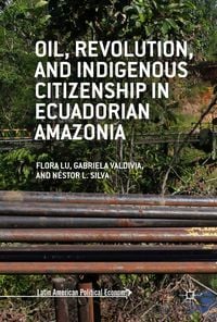 Produktbild: Oil, Revolution, and Indigenous Citizenship in Ecuadorian Amazonia