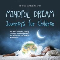 Produktbild: Mindful Dream Journeys for Children the Most Beautiful Fantasy Journeys for Falling Asleep, for Meditation and for More Mindfulness