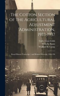 Produktbild: The Cotton Section of the Agricultural Adjustment Administration, 1933-1937
