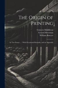 Produktbild: The Origin of Printing: In Two Essays ...: With Occasional Remarks, and an Appendix