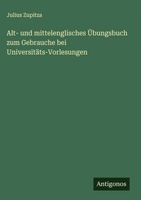 Produktbild: Alt- und mittelenglisches &Uuml;bungsbuch zum Gebrauche bei Universit&auml;ts-Vorlesungen
