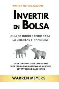 Produktbild: Invertir en Bolsa Gu&iacute;a de inicio r&aacute;pido para la libertad financiera Gane dinero y cree un enorme ingreso pasivo usando las mejores estrategias de acci