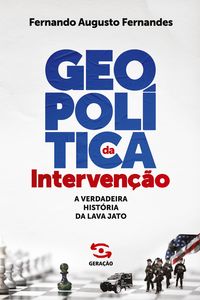 Produktbild: Geopol&iacute;tica da Interven&ccedil;&atilde;o: A verdadeira hist&oacute;ria da Lava Jato