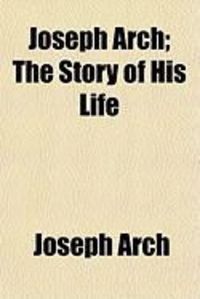 Produktbild: Joseph Arch; The Story of His Life