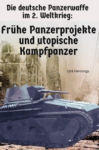 Produktbild: Die deutsche Panzerwaffe im 2. Weltkrieg - Fr&uuml;he Panzerprojekte