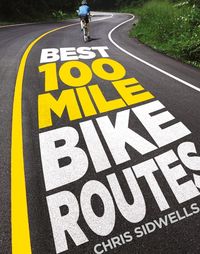 Produktbild: Sidwells, C: Best 100-Mile Bike Routes