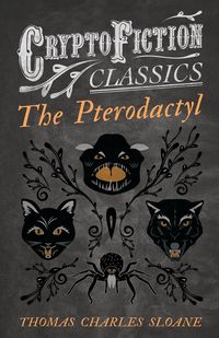Produktbild: The Pterodactyl (Cryptofiction Classics - Weird Tales of Strange Creatures)