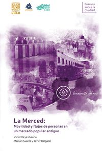Produktbild: La Merced: movilidad y flujos de personas en un mercado popular antiguo