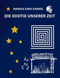 Produktbild: Die Idiotie unserer Zeit