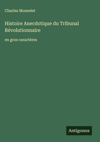 Produktbild: Histoire Anecdotique du Tribunal R&eacute;volutionnaire
