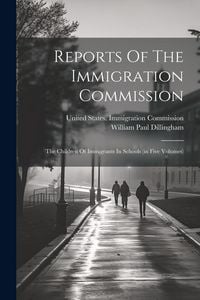 Produktbild: Reports Of The Immigration Commission: The Children Of Immigrants In Schools (in Five Volumes)