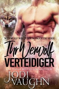 Produktbild: Ihr Werwol Verteidiger (Werwolf W&auml;chter Romantik Serie, #3)