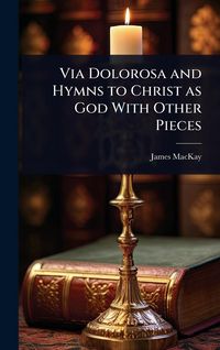 Produktbild: Via Dolorosa and Hymns to Christ as God With Other Pieces
