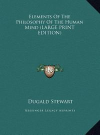 Produktbild: Elements Of The Philosophy Of The Human Mind (LARGE PRINT EDITION)