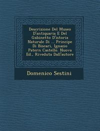 Produktbild: Descrizione del Museo D'Antiquaria E del Gabinetto D'Istoria Naturale Di ... Principe Di Biscari, Ignazio Patern Castello. Nuova Ed., Riveduta Dall'au