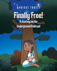 Produktbild: Finally Free! A Journey on the Underground Railroad