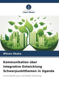 Produktbild: Kommunikation &uuml;ber integrative Entwicklung Schwerpunktthemen in Uganda