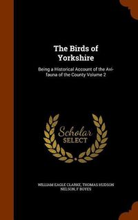 Produktbild: The Birds of Yorkshire: Being a Historical Account of the Avi-fauna of the County Volume 2