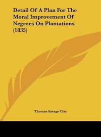 Produktbild: Detail Of A Plan For The Moral Improvement Of Negroes On Plantations (1833)