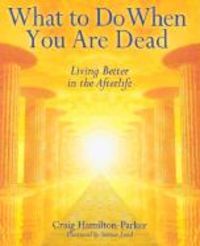 Produktbild: What to Do When You Are Dead: Living Better in the Afterlife