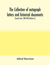Produktbild: The collection of autograph letters and historical documents (Second Series, 1882-1893) (Volume II)