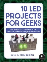 Bild vom Artikel 10 Led Projects for Geeks: Build Light-Up Costumes, Sci-Fi Gadgets, and Other Clever Inventions vom Autor John Baichtal