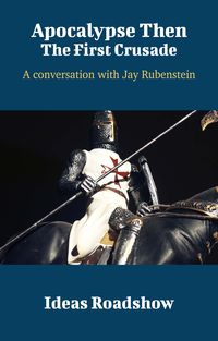 Produktbild: Apocalypse Then: The First Crusade - A Conversation with Jay Rubenstein